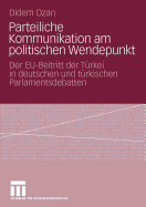 Parteiliche Kommunikation Am Politischen Wendepunkt: Der Eu-Beitritt Der Turkei in Deutschen Und Turkischen Parlamentsdebatten