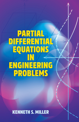 Partial Differential Equations in Engineering Problems - Miller, Kenneth S