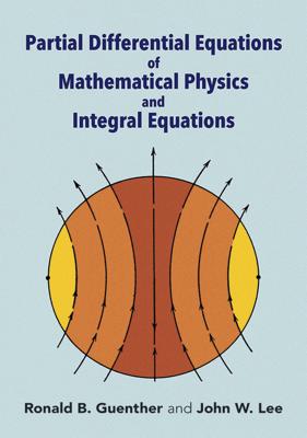 Partial Differential Equations of Mathematical Physics and Integral Equations - Guenther, Ronald B, and Lee, John W