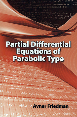 Partial Differential Equations of Parabolic Type - Friedman, Avner