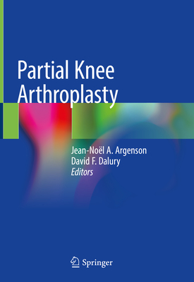 Partial Knee Arthroplasty - Argenson, Jean-Nol a (Editor), and Dalury, David F (Editor)