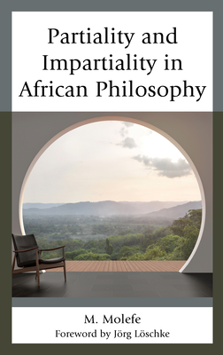 Partiality and Impartiality in African Philosophy - Molefe, M, and Lschke, Jrg (Foreword by)