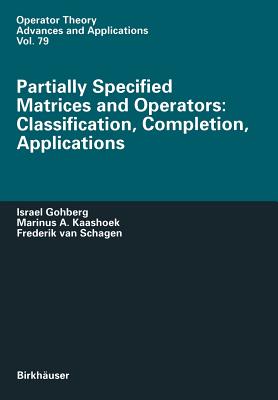 Partially Specified Matrices and Operators: Classification, Completion, Applications - Gohberg, Israel, and Kaashoek, Marinus, and Van Schagen, Frederik