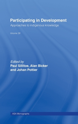 Participating in Development: Approaches to Indigenous Knowledge - Bicker, Alan (Editor), and Pottier, Johan (Editor), and Sillitoe, Paul, Professor (Editor)