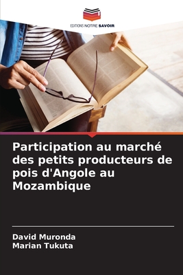 Participation au march? des petits producteurs de pois d'Angole au Mozambique - Muronda, David, and Tukuta, Marian