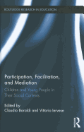 Participation, Facilitation, and Mediation: Children and Young People in Their Social Contexts