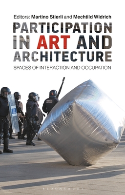 Participation in Art and Architecture: Spaces of Interaction and Occupation - Stierli, Martino (Editor), and Widrich, Mechtild (Editor)