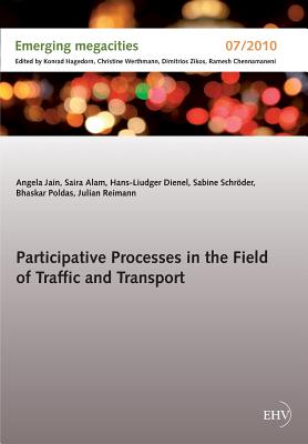 Participative Processes in the Field of Traffic and Transport - Jain, Angela, and Alam, Saira, and Dienel, Hans-Liudger