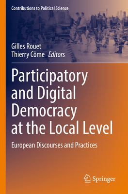 Participatory and Digital Democracy at the Local Level: European Discourses and Practices - Rouet, Gilles (Editor), and Cme, Thierry (Editor)