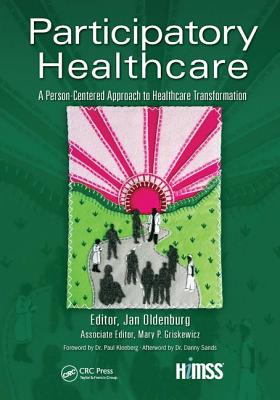 Participatory Healthcare: A Person-Centered Approach to Healthcare Transformation - Oldenburg, Jan (Editor), and Griskewicz, Mary P. (Editor)