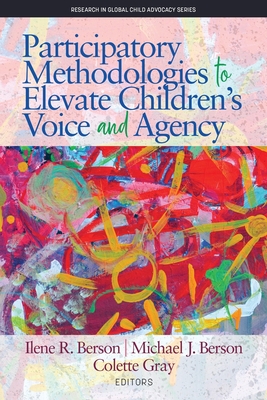 Participatory Methodologies to Elevate Children's Voice and Agency - Berson, Ilene R. (Editor), and Berson, Michael J. (Editor), and Gray, Colette (Editor)
