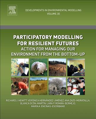 Participatory Modelling for Resilient Futures: Action for Managing Our Environment from the Bottom-Up - Hewitt, Richard J. (Volume editor), and Hernandez-Jimenez, Veronica (Volume editor), and Zazo-Moratalla, Ana (Volume editor)