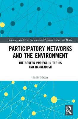 Participatory Networks and the Environment: The BGreen Project in the US and Bangladesh - Hasan, Fadia