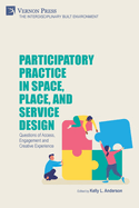 Participatory Practice in Space, Place, and Service Design: Questions of Access, Engagement and Creative Experience