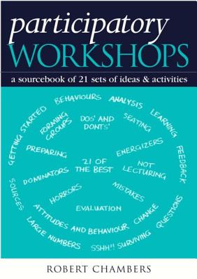 Participatory Workshops: A Sourcebook of 21 Sets of Ideas and Activities - Chambers, Robert