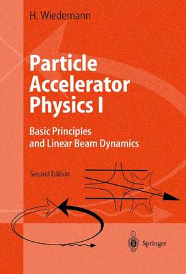 Particle Accelerator Physics I: Basic Principles and Linear Beam Dynamics - Wiedemann, Helmut