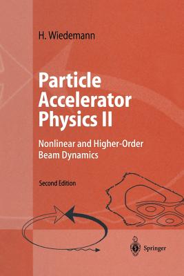 Particle Accelerator Physics II: Nonlinear and Higher-Order Beam Dynamics - Wiedemann, H