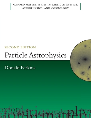 Particle Astrophysics 2e Omsp P - Perkins