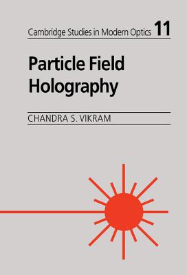 Particle Field Holography - Vikram, Chandra S., and Thompson, Brian J. (Foreword by)