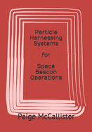 Particle Harnessing Systems for Space Beacon Operations