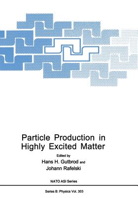 Particle Production in Highly Excited Matter - Gutbrod, Hans H (Editor), and Rafelski, Johann (Editor)
