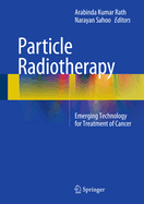 Particle Radiotherapy: Emerging Technology for Treatment of Cancer