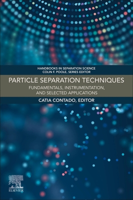 Particle Separation Techniques: Fundamentals, Instrumentation, and Selected Applications - Contado, Catia (Volume editor)