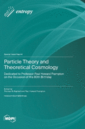 Particle Theory and Theoretical Cosmology: Dedicated to Professor Paul Howard Frampton on the Occasion of His 80th Birthday