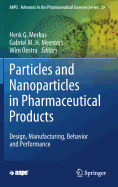 Particles and Nanoparticles in Pharmaceutical Products: Design, Manufacturing, Behavior and Performance