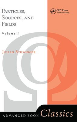 Particles, Sources, And Fields, Volume 1 - Schwinger, Julian