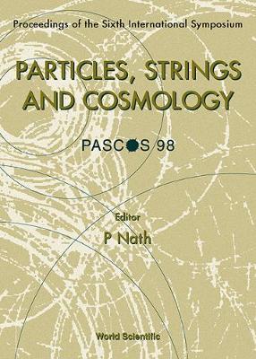 Particles, Strings And Cosmology (Pascos'98) - Proceedings Of The Sixth International Symposium - Nath, Pran (Editor)