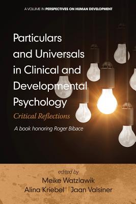Particulars and Universals in Clinical and Developmental Psychology: Critical Reflections - Watzlawik, Meike (Editor), and Kriebel, Alina (Editor), and Valsiner, Jaan, Professor (Editor)
