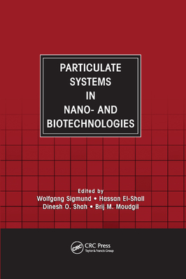 Particulate Systems in Nano- and Biotechnologies - Sigmund, Wolfgang (Editor), and El-Shall, Hassan (Editor), and Shah, Dinesh O. (Editor)