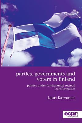 Parties, Governments and Voters in Finland: Politics Under Fundamental Societal Transformation - Karvonen, Lauri