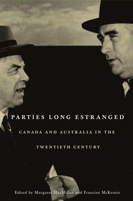Parties Long Estranged: Canada and Australia in the Twentieth Century - MacMillan, Margaret (Editor)