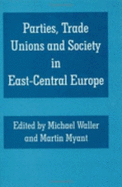 Parties, Trade Unions and Society in East-Central Europe - Myant, Martin (Editor), and Waller, Michael (Editor)