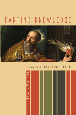 Parting Knowledge: Essays After Augustine - Wetzel, James