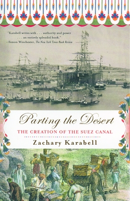 Parting the Desert: The Creation of the Suez Canal - Karabell, Zachary