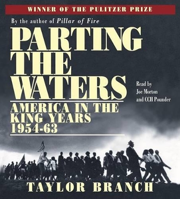 Parting the Waters: America in the King Years, 1954-63 - Branch, Taylor, and Morton, Joe (Read by), and Pounder, C C H (Read by)