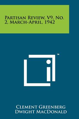Partisan Review, V9, No. 2, March-April, 1942 - Greenberg, Clement (Editor), and MacDonald, Dwight (Editor), and Morris, George L K (Editor)