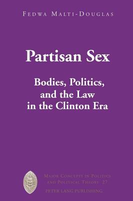 Partisan Sex: Law in the Clinton Era - Sheldon, Garrett W (Editor), and Malti-Douglas, Fedwa