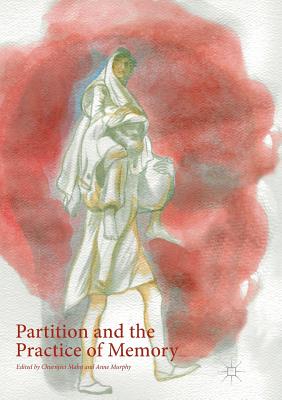 Partition and the Practice of Memory - Mahn, Churnjeet (Editor), and Murphy, Anne (Editor)