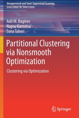 Partitional Clustering Via Nonsmooth Optimization: Clustering Via Optimization - M Bagirov, Adil, and Karmitsa, Napsu, and Taheri, Sona