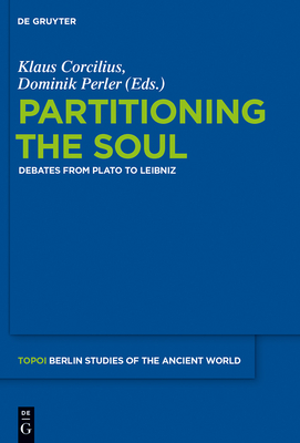 Partitioning the Soul: Debates from Plato to Leibniz - Corcilius, Klaus (Editor), and Perler, Dominik (Editor)