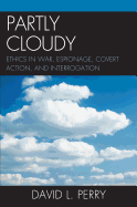 Partly Cloudy: Ethics in War, Espionage, Covert Action, and Interrogation