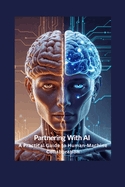 Partnering with Al: A Practical Guide to Human-Machine Collaboration