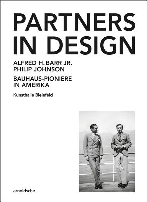 Partners In Design: Alfred H. Barr Jr. und Philip Johnson. Bauhaus-Pioniere in Amerika - Hanks, David A. (Editor), and Meschede, Friedrich (Editor)