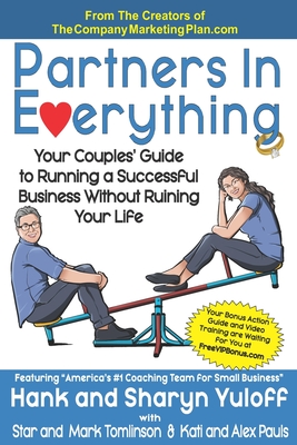 Partners In Everything: Your Couples' Guide to Running a Successful Business Without Ruining Your Life - Tomlinson, Star And Mark, and Pauls, Kati And Alex, and Yuloff, Hank and Sharyn