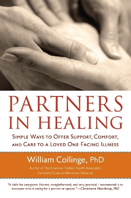 Partners in Healing: Simple Ways to Offer Support, Comfort, and Care to a Loved One Facing Illness - Collinge, William