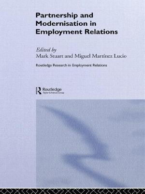 Partnership and Modernisation in Employment Relations - Lucio, Miguel Martinez (Editor), and Stuart, Mark (Editor)